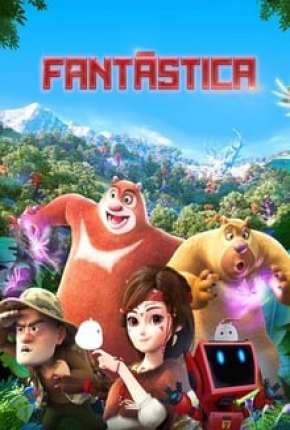 Fantástica, Uma Aventura no Mundo Boonie Bears (2020)