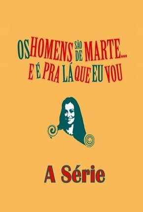 Capa para download torrent de Série Os Homens são de Marte e é para lá que eu vou -  A Série
