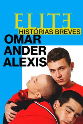 Capa para download torrent de Série Elite Histórias Breves - Omar Ander Alexis 1ª Temporada Completa