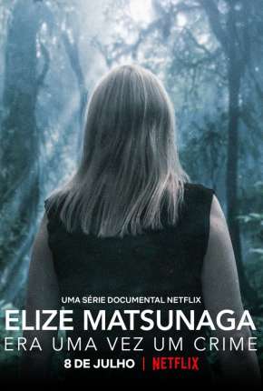 Capa para download torrent de Série Elize Matsunaga - Era Uma Vez um Crime - 1ª Temporada Completa
