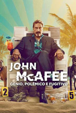 John McAfee - Gênio, Polêmico e Fugitivo (2022)