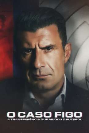 O Caso Figo - A Transferência que Mudou o Futebol (2022)