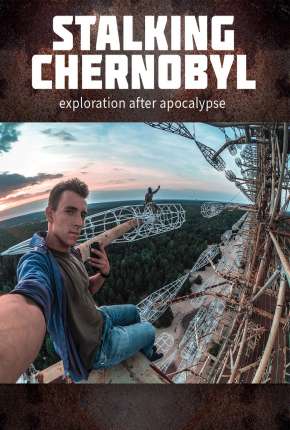 Stalking Chernobyl - Exploração Após o Apocalypse - Legendado (2020)