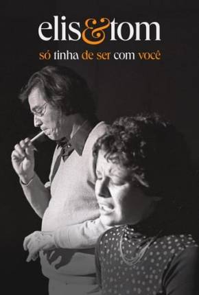 Capa para download torrent de Filme Elis e Tom - Só tinha de ser com você