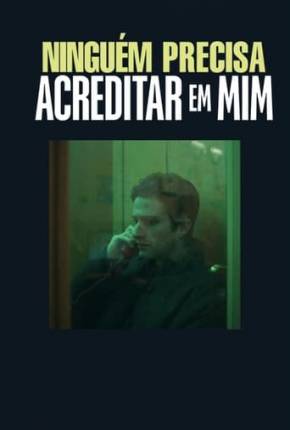 Capa para download torrent de Filme Ninguém Precisa Acreditar em Mim